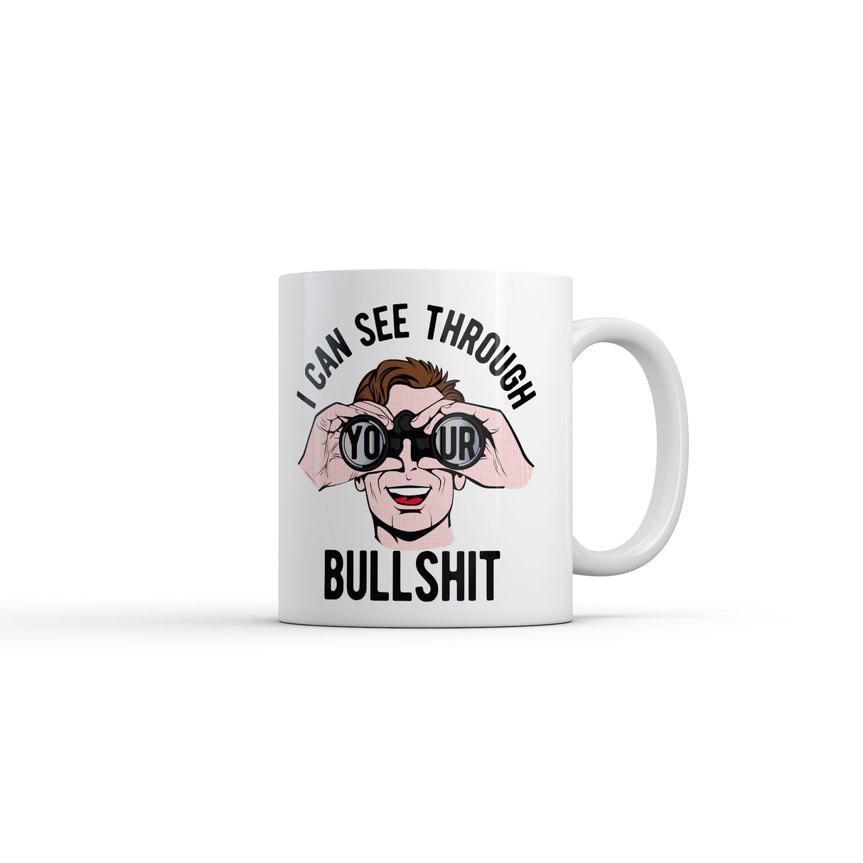 I Can See Through Your Bullshit Mug Funny Sarcastic Graphic Novelty Coffee Cup-11oz