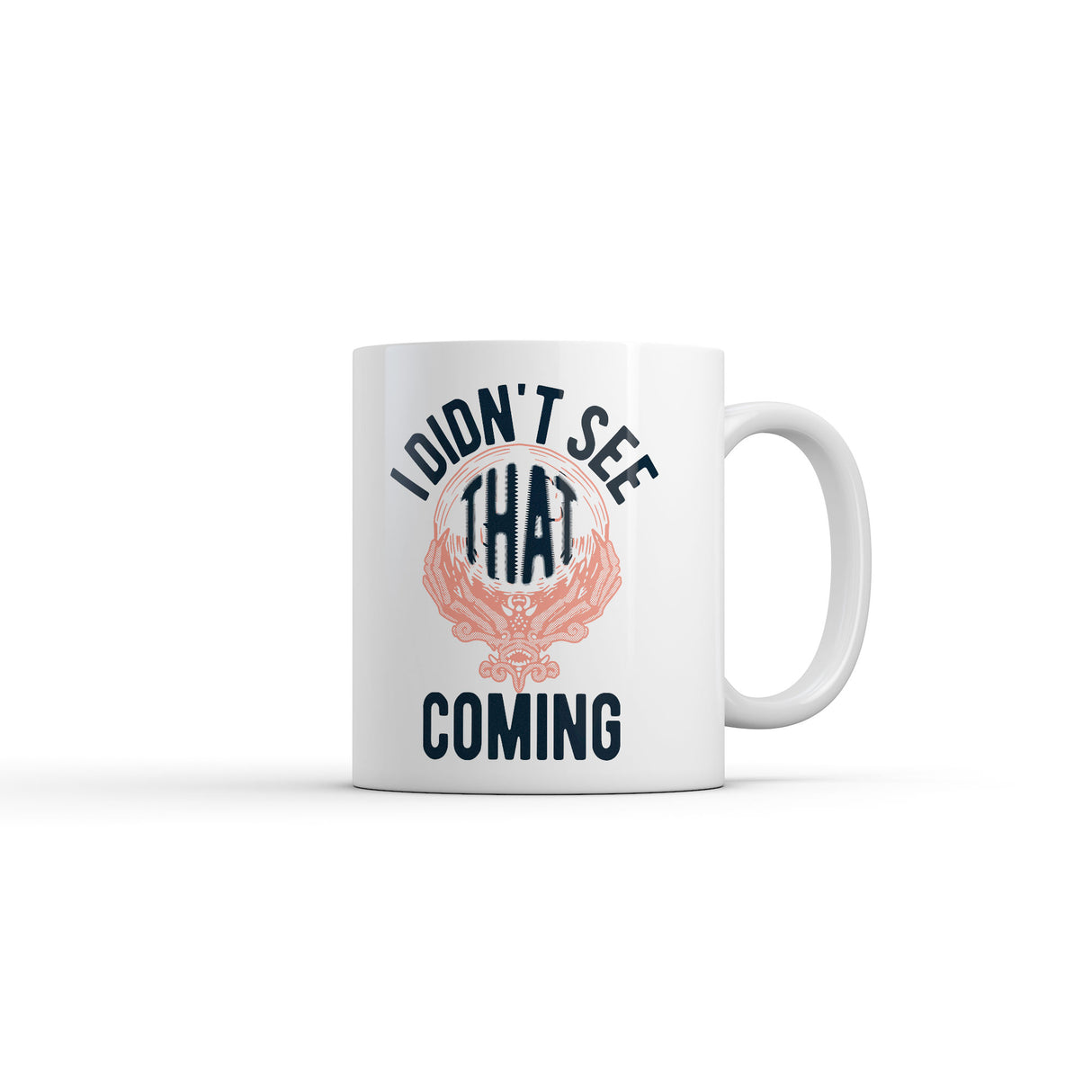 I Didnt See That Coming Mug Funny Sarcastic Crystal Ball Graphic Novelty Coffee Cup-11oz