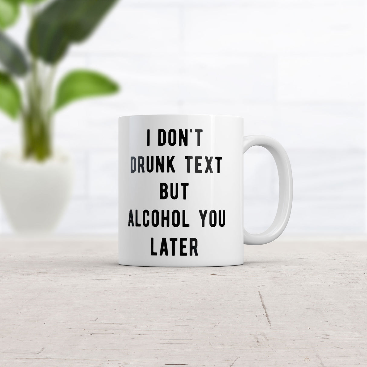 I Dont Drunk Text But Alcohol You Later Mug Funny Sarcastic Drinking Graphic Novelty Coffee Cup-11oz