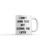 I Dont Drunk Text But Alcohol You Later Mug Funny Sarcastic Drinking Graphic Novelty Coffee Cup-11oz