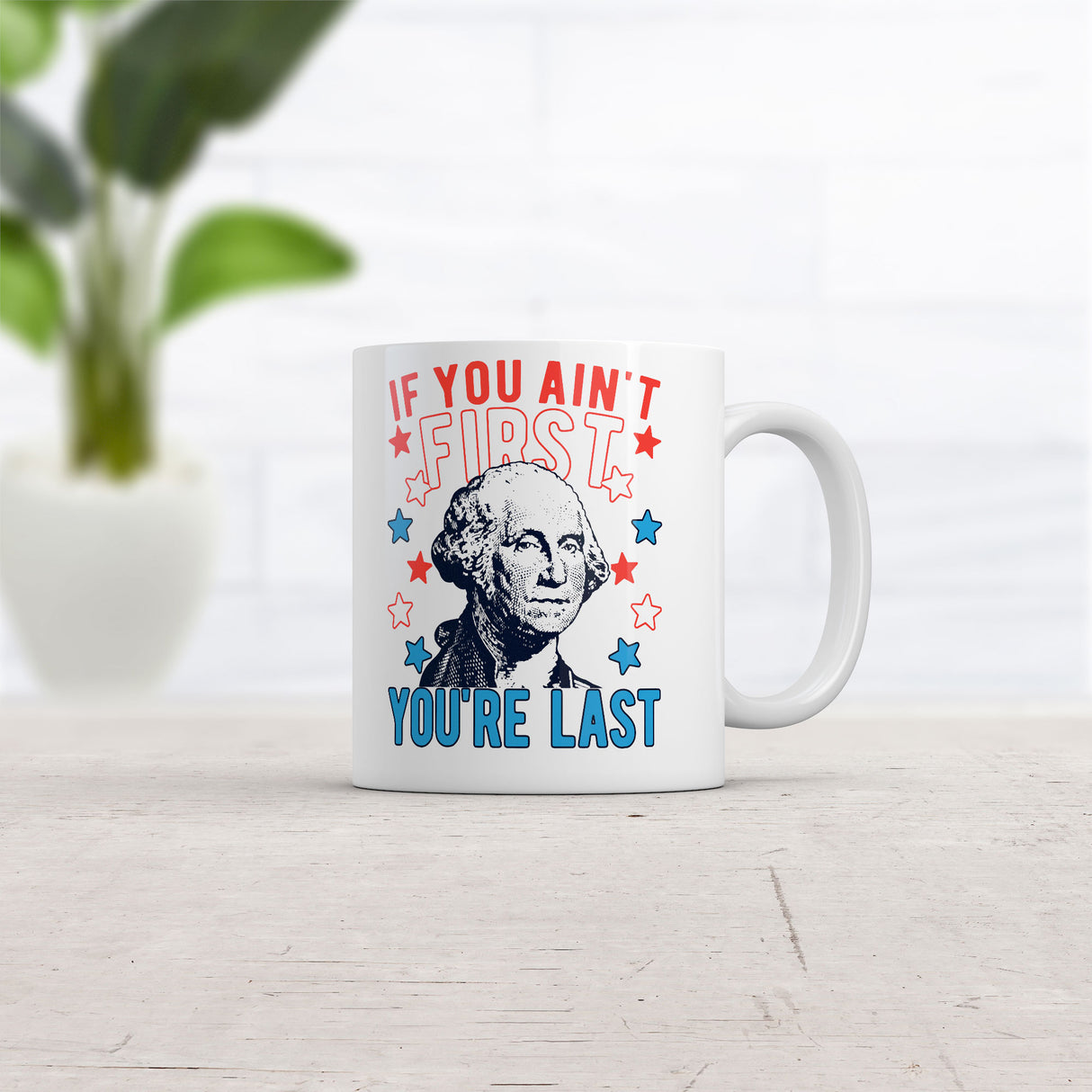 If You Aint First Youre Last Mug Funny Saracastic George Washington Coffee Cup-11oz