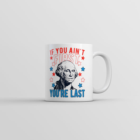 If You Aint First Youre Last Mug Funny Saracastic George Washington Coffee Cup-11oz