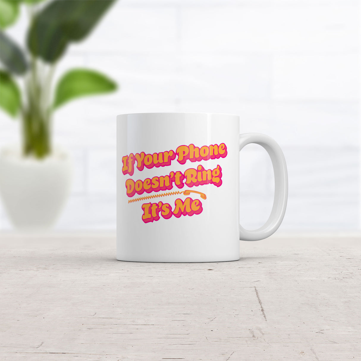 If Your Phone Doesnt Ring Its Me Mug Funny Sarcastic Novelty Coffee Cup-11oz