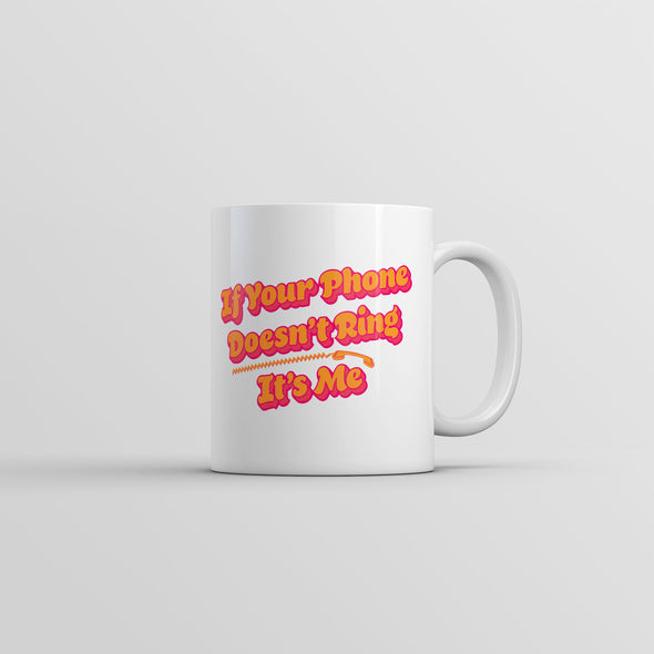 If Your Phone Doesnt Ring Its Me Mug Funny Sarcastic Novelty Coffee Cup-11oz