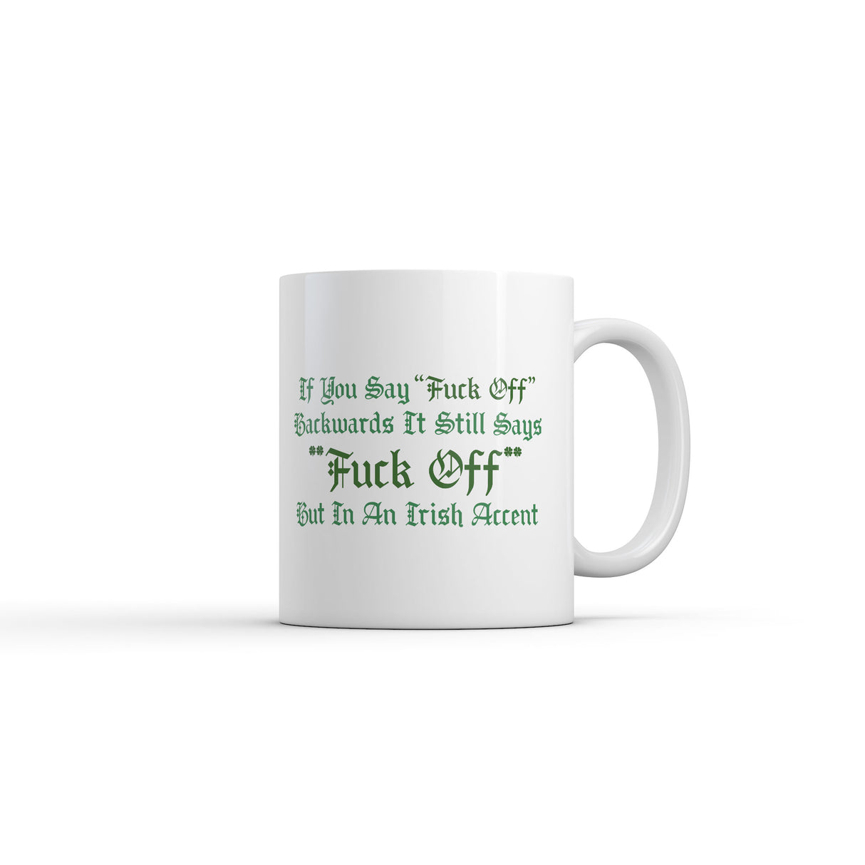 If You Say Fuck Off Backwards It Still Says Fuck Off But In An Irish Accent Mug Funny Novelty Coffee Cup-11oz