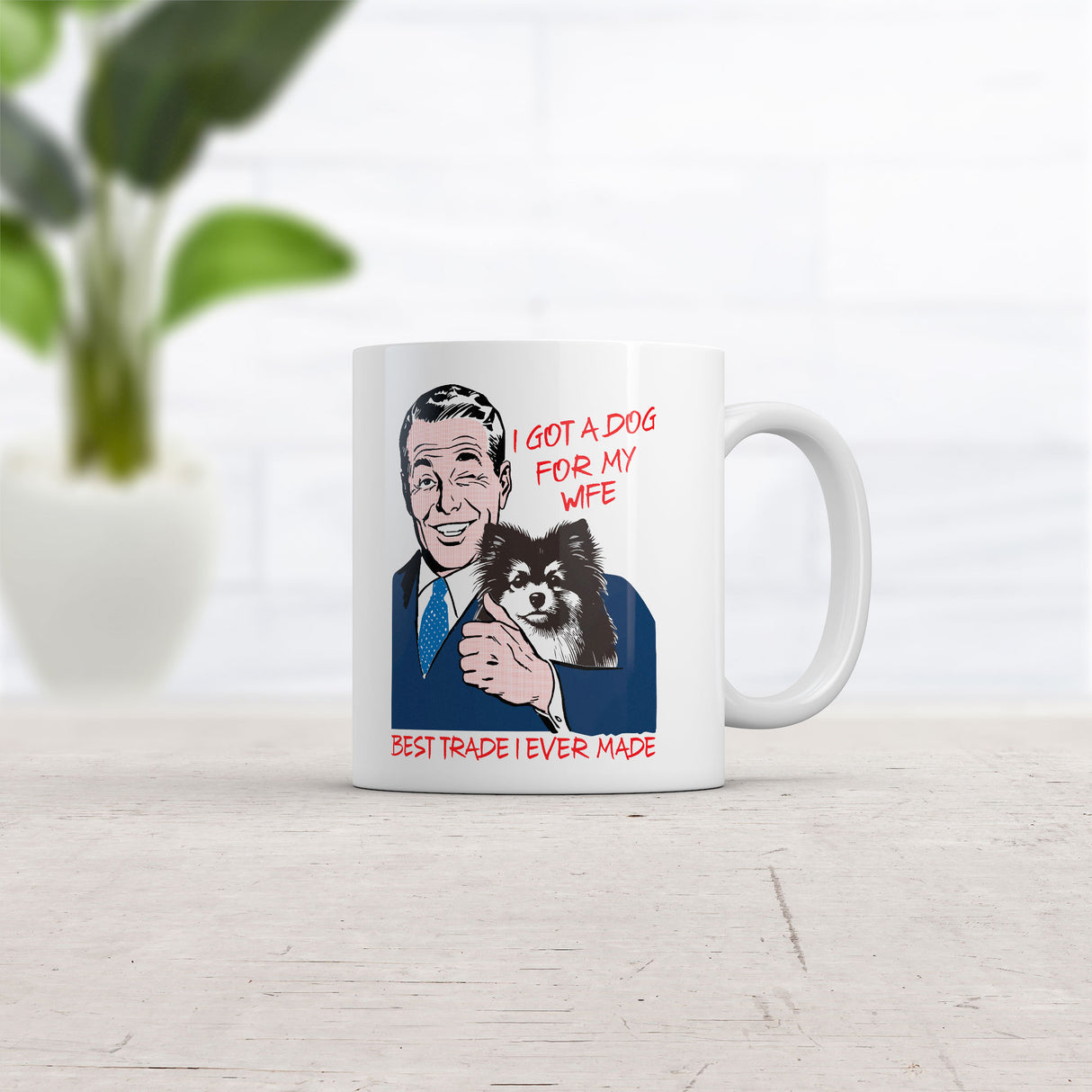 I Got A Dog for My Wife Best Trade I Ever Made Mug Funny Dog Lovers Graphic Novelty Coffee Cup-11oz
