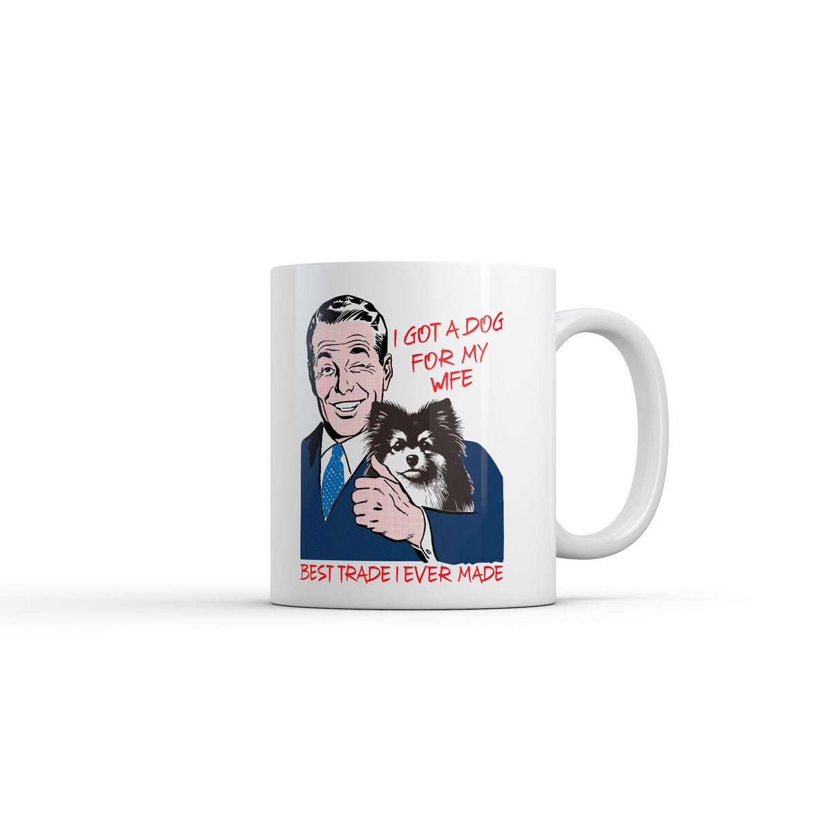 I Got A Dog for My Wife Best Trade I Ever Made Mug Funny Dog Lovers Graphic Novelty Coffee Cup-11oz