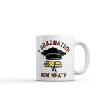 I Graduated Now What Mug Funny Sarcastic Graduation Graphic Novelty Coffee Cup-11oz