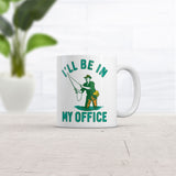 Ill Be In My Office Mug Funny Novelty Fishing Coffee Cup-11oz