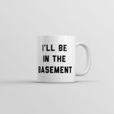 Ill Be In The Basement Mug Funny Novelty Gift Coffee Cup-11oz