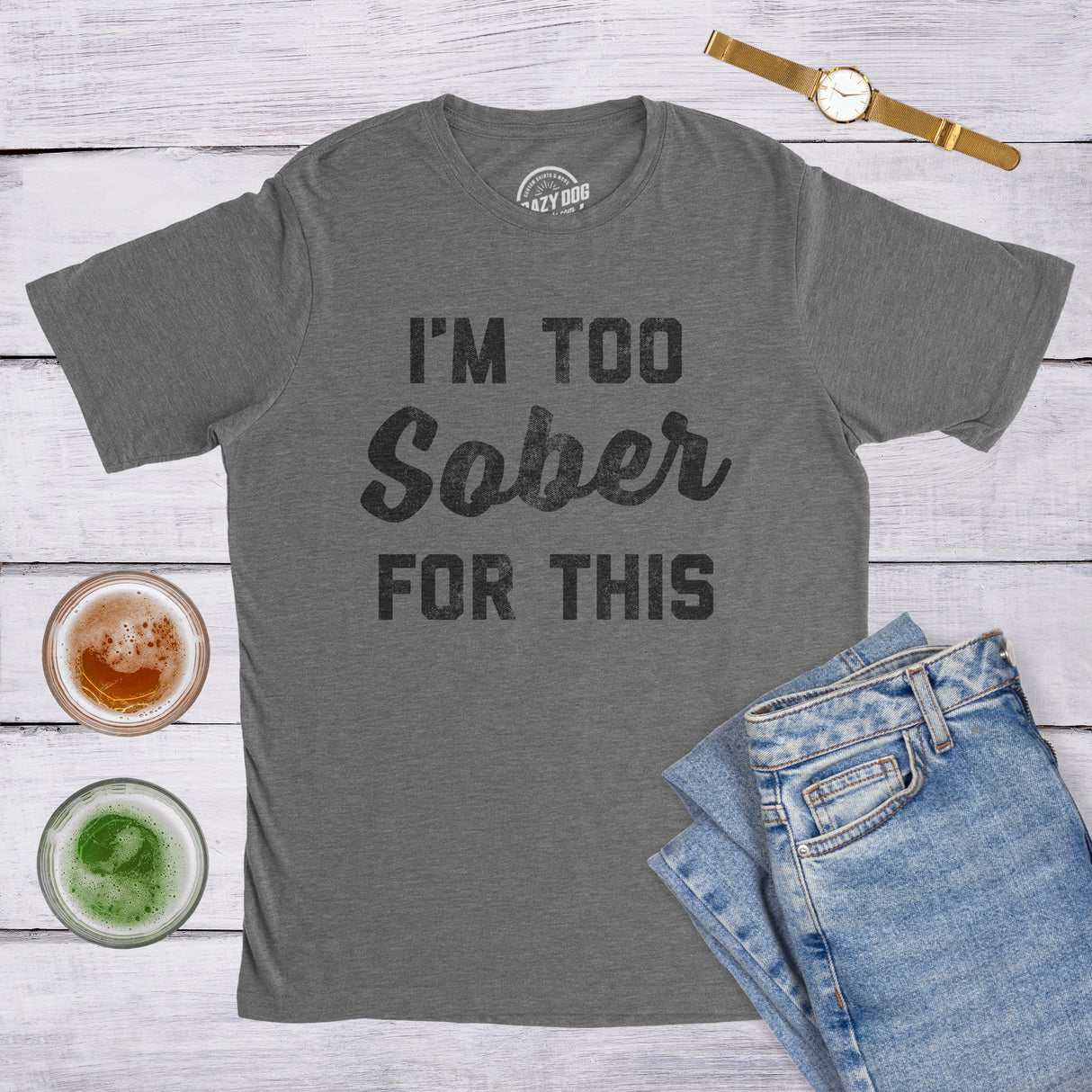 Mens Im Too Sober For This T shirt Funny Drinking Beer Hilarious Saying for Him