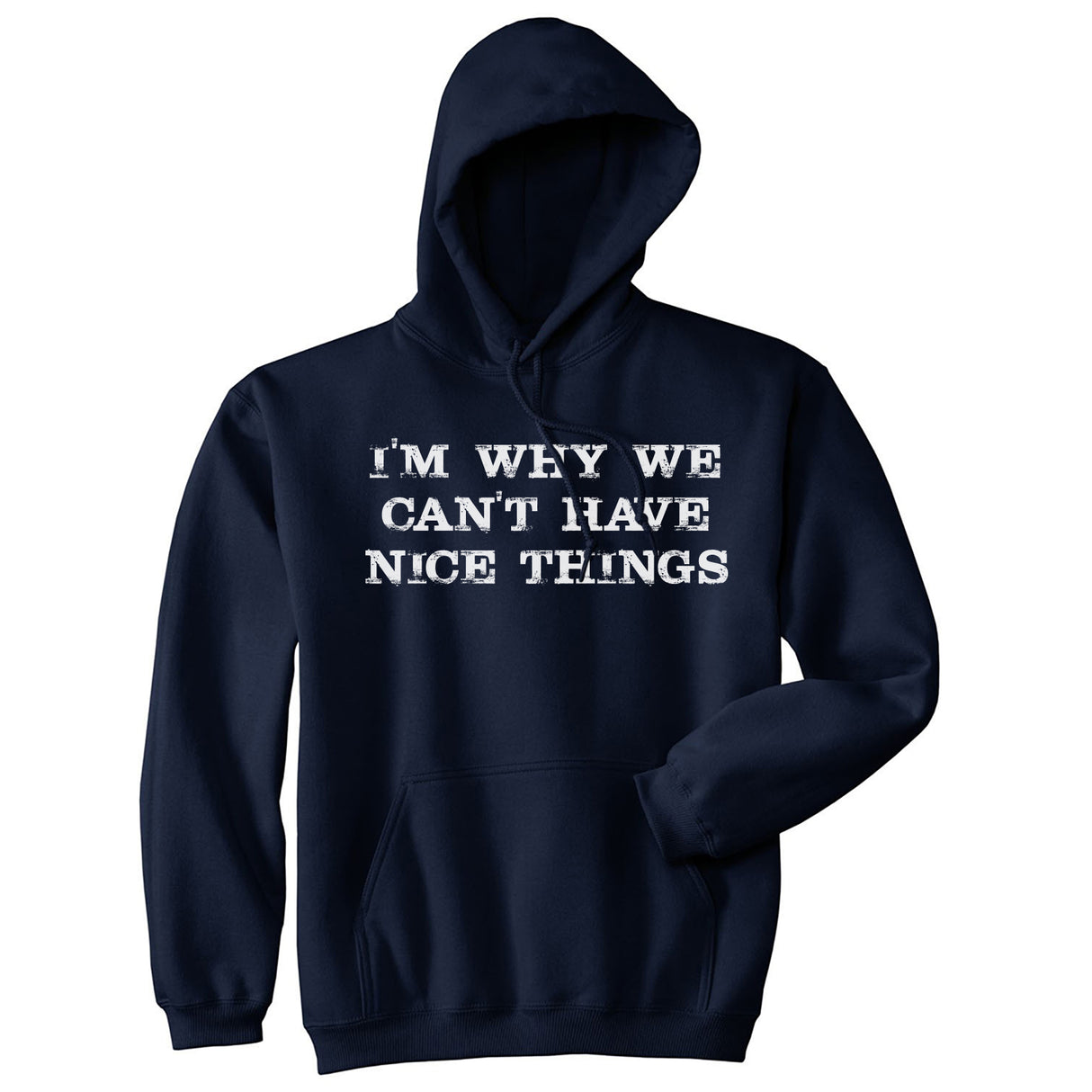 Im Why We Cant Have Nice Things Funny Mocking Unisex Pull Over Hoodie