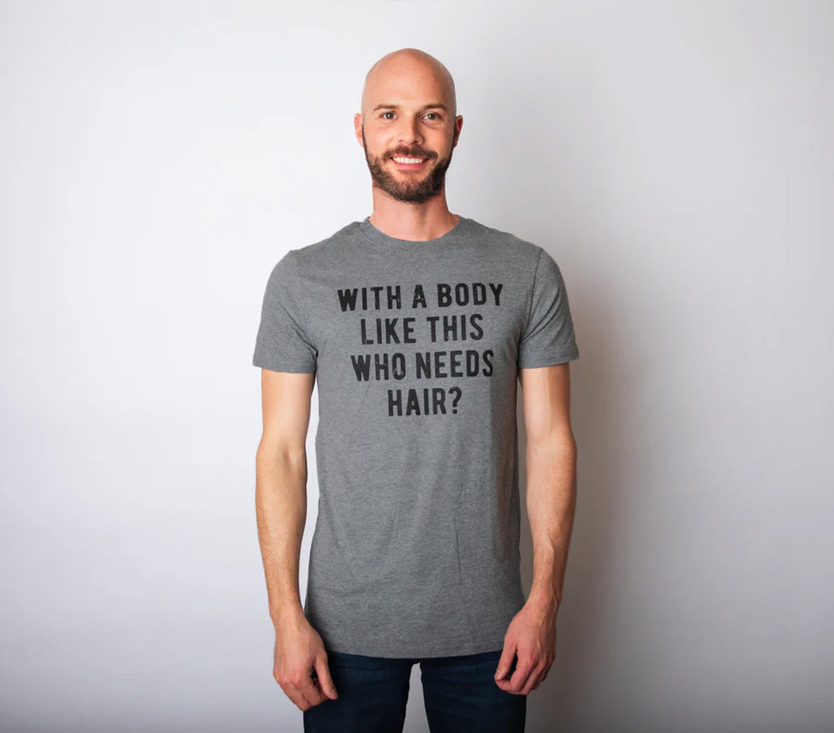 With A Body Like This Who Needs Hair Men's Tshirt