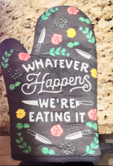 Whatever Happens We're Eating It Oven Mitt