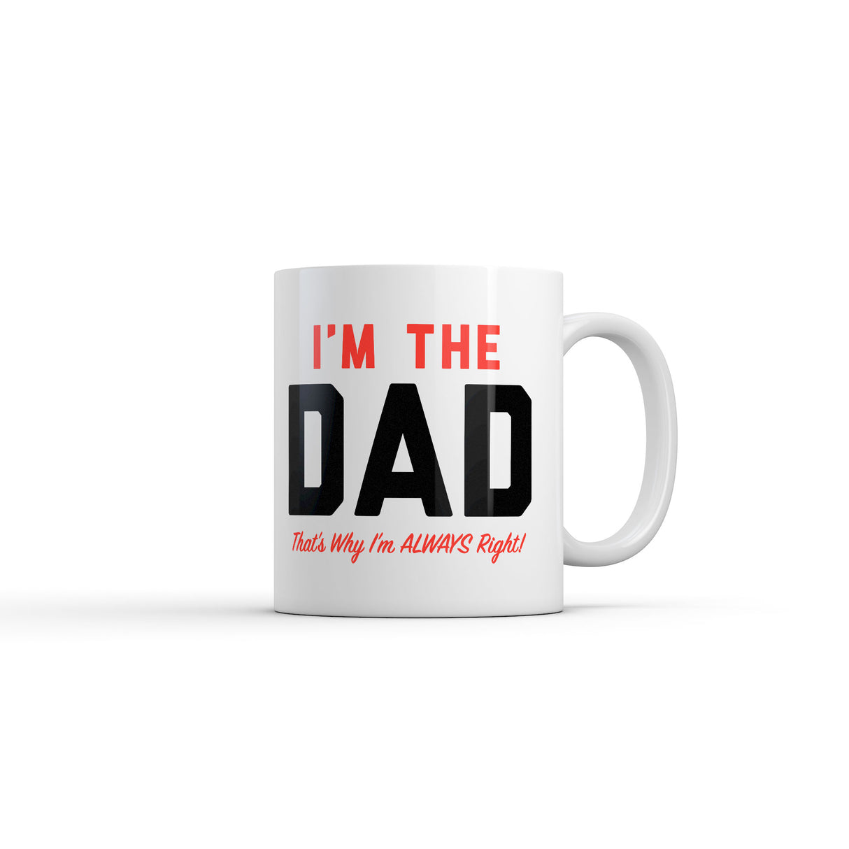 Im The Dad Thats Why Im Always Right Mug Funny Sarcastic Fathers Day Graphic Novelty Coffee Cup-11oz