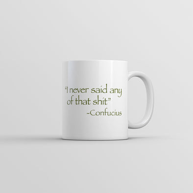 I Never Said Any Of That Shit Mug Funny Sarcastic Novelty Coffee Cup-11oz