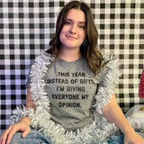 Womens Instead Of Gifts I'm Giving Everyone My Opinion Tshirt Funny Christmas Party Tee