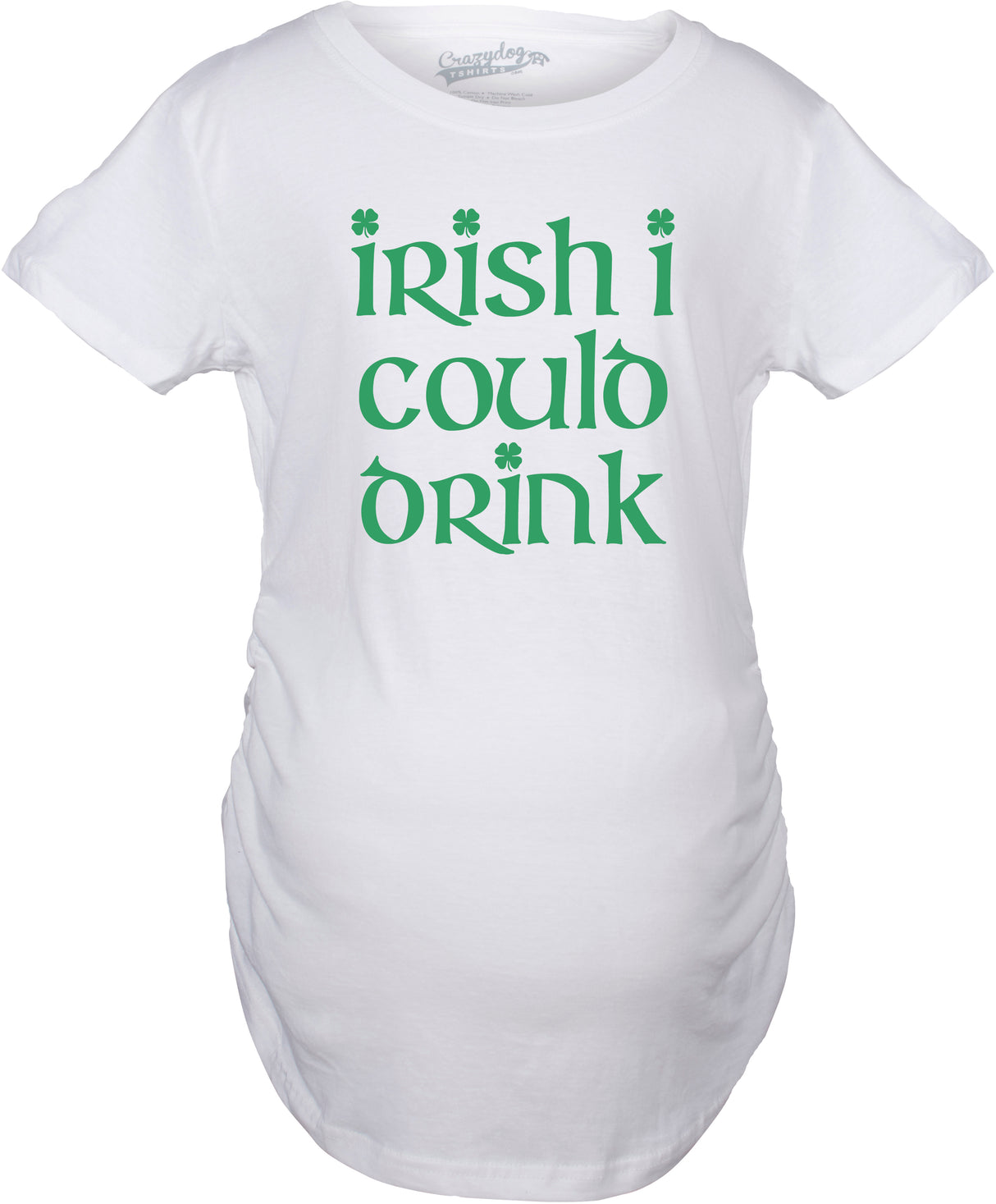 Maternity Irish I Could Drink Funny Saint Patricks Day Pregnancy Baby Bump Shirt