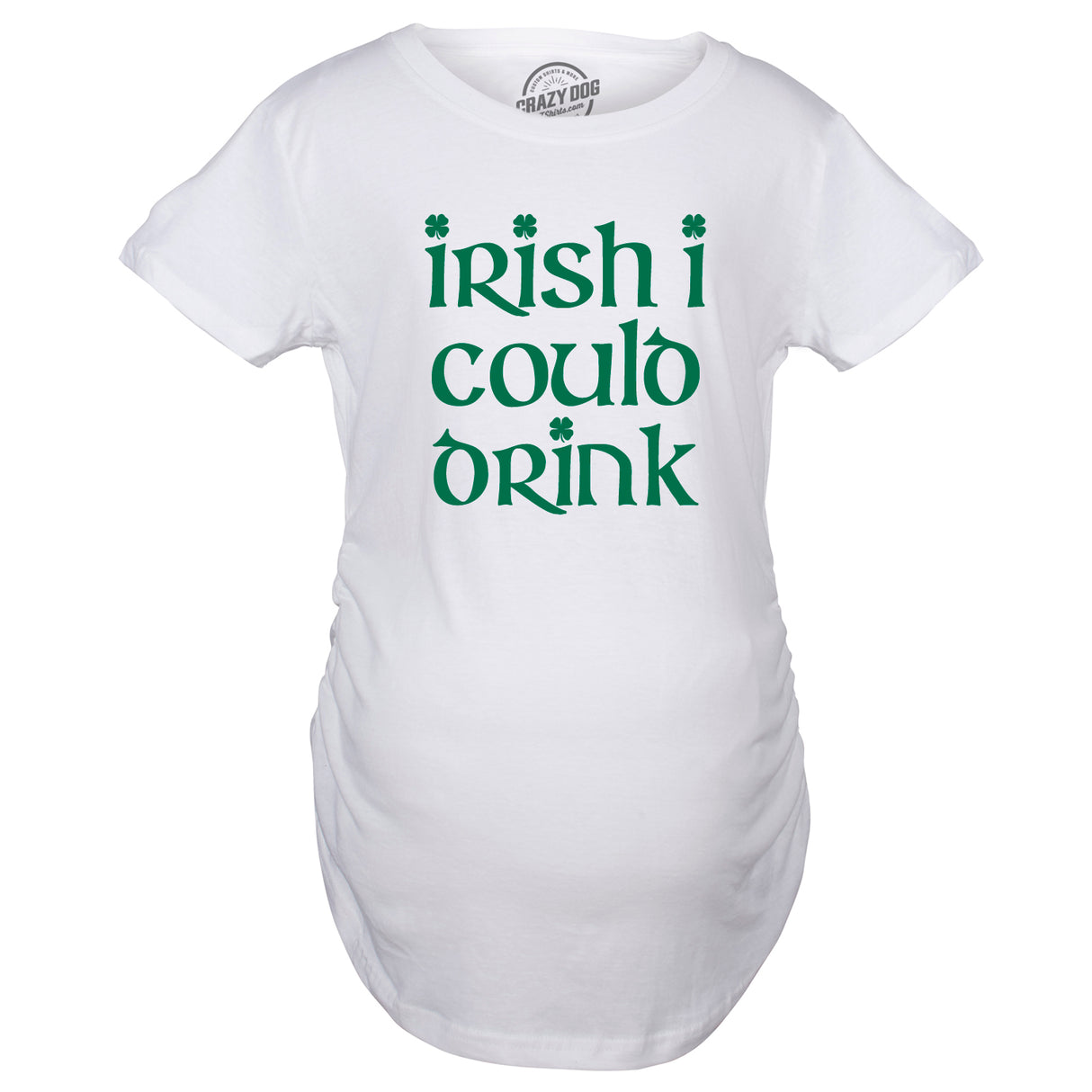 Maternity Irish I Could Drink Funny Saint Patricks Day Pregnancy Baby Bump Shirt