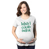 Maternity Irish I Could Drink Funny Saint Patricks Day Pregnancy Baby Bump Shirt