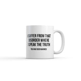 I Suffer From That Disorder Where I Speak The Truth Mug Funny Sarcastic Graphic Novelty Coffee Cup-11oz