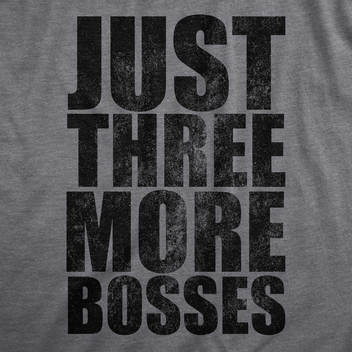 Mens Just Three More Bosses T Shirt Funny Sarcastic Gaming Joke Text Tee For Guys