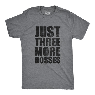 Mens Just Three More Bosses T Shirt Funny Sarcastic Gaming Joke Text Tee For Guys