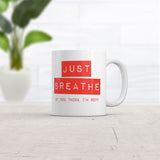 Just Breathe If You Think Im Sexy Mug Funny Sarcastic Novelty Coffee Cup-11oz