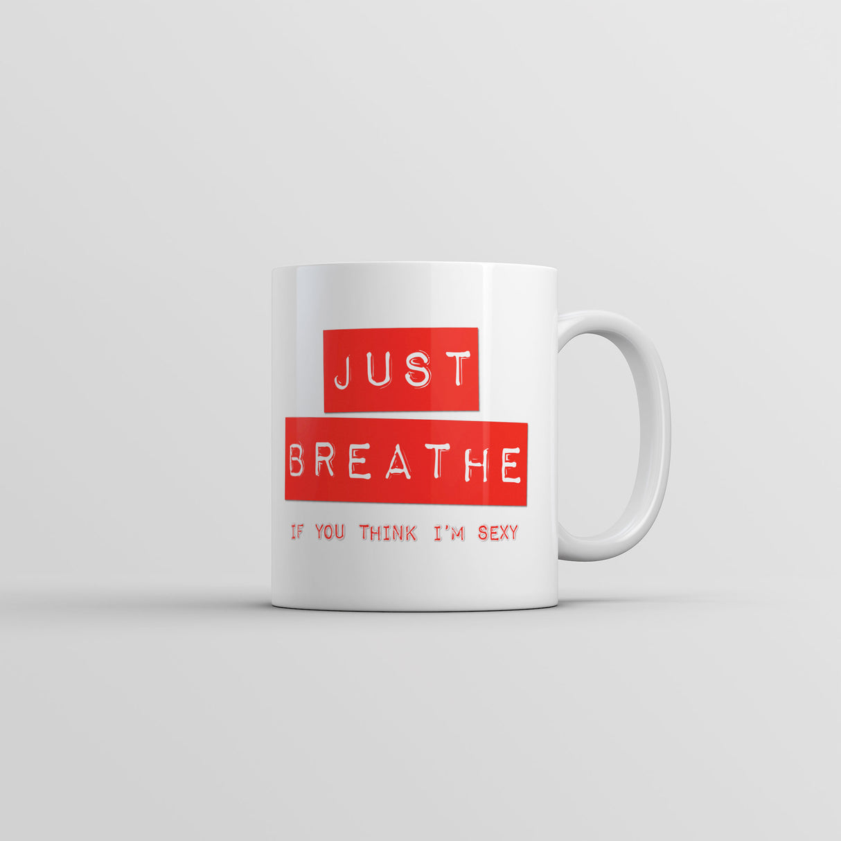 Just Breathe If You Think Im Sexy Mug Funny Sarcastic Novelty Coffee Cup-11oz