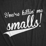 You're Killing Me Smalls Men's Tshirt