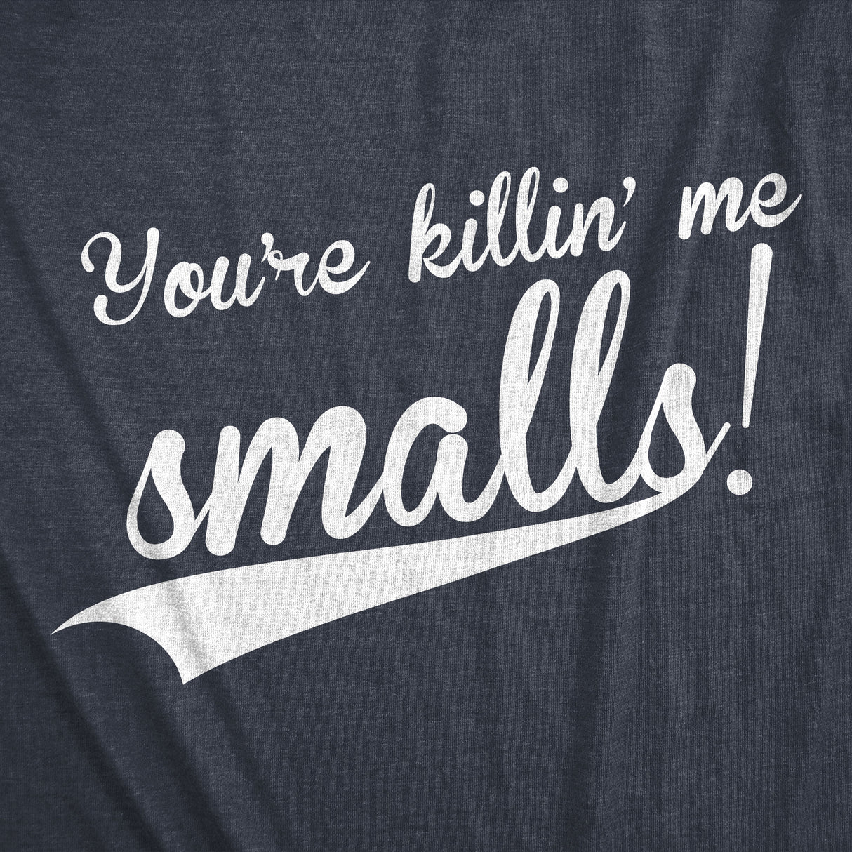 You're Killing Me Smalls Men's Tshirt