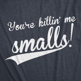 You're Killing Me Smalls Men's Tshirt