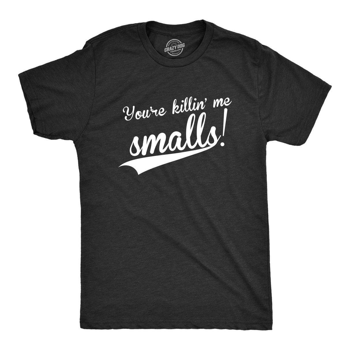 You're Killing Me Smalls Men's Tshirt
