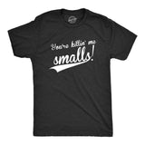 You're Killing Me Smalls Men's Tshirt