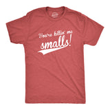 You're Killing Me Smalls Men's Tshirt