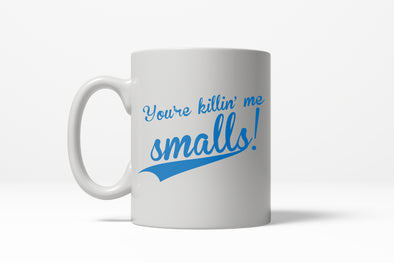 You're Killin' Me Smalls Funny Vintage Movie Ceramic Coffee Drinking Mug  - 11oz