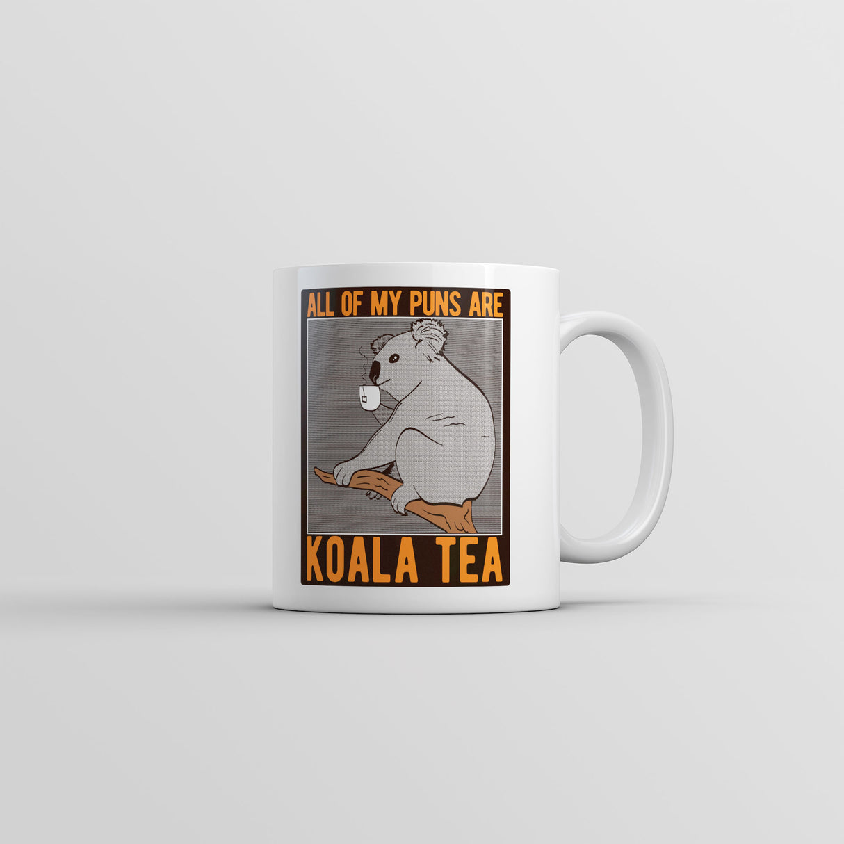 All Of My Puns Are Koala Tea Mug Funny Sarcastic Graphic Coffee Cup-11oz