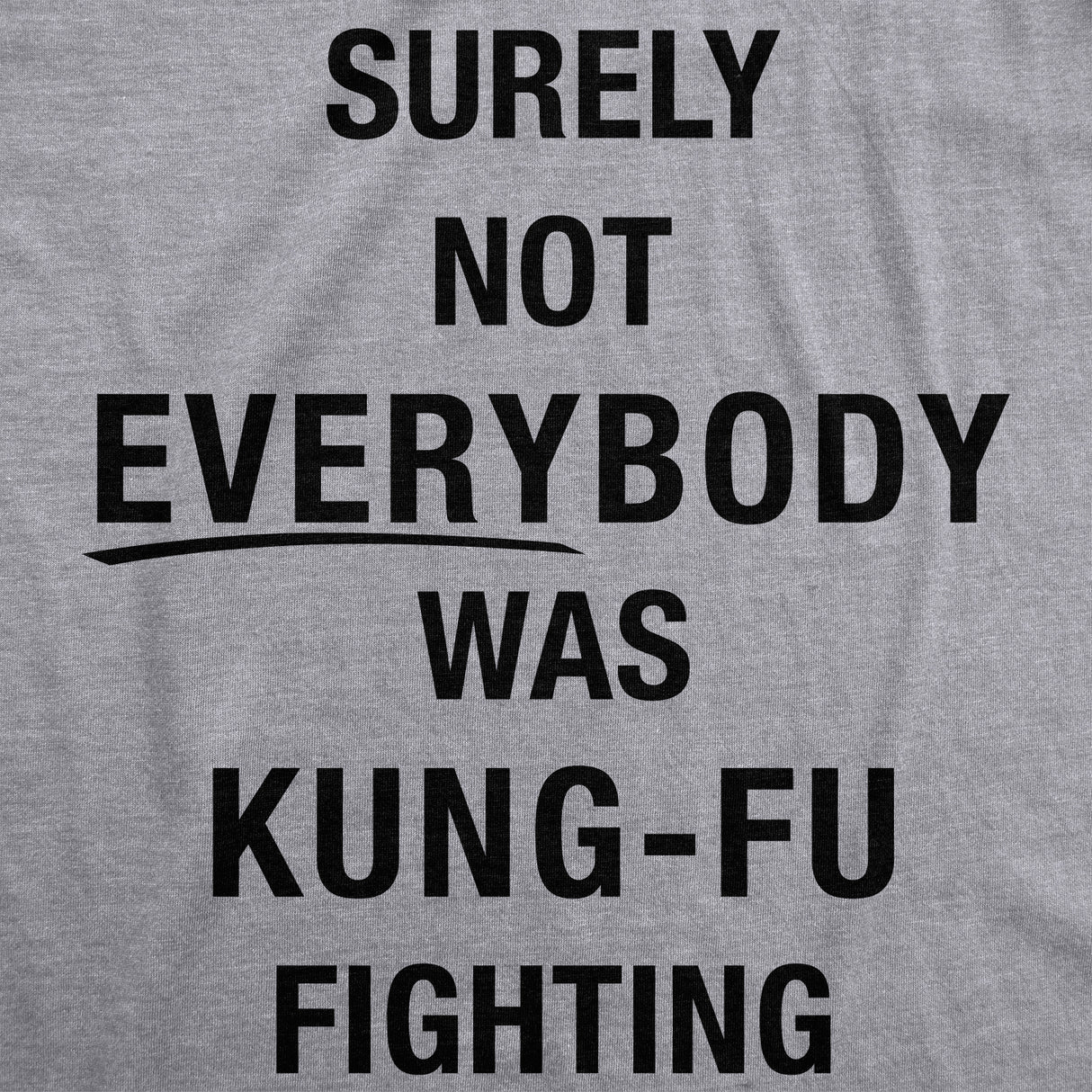 Surely Not Everybody Was Kung Fu Fighting Men's Tshirt