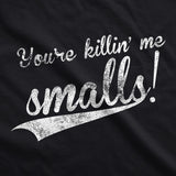 You're Killing Me Smalls Men's Tshirt