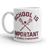 School Is Important But Lacrosse Is Importanter Coffee Mug-11oz