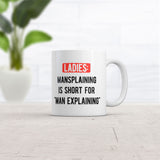 Ladies Mansplaining Is Short for Men Explaining Mug Funny Sarcastic Graphic Novelty Coffee Cup-11oz