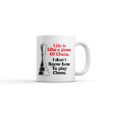 Life Is Like A Game Of Chess I Dont Know How to Play Chess Mug Funny Novelty Coffee Cup-11oz