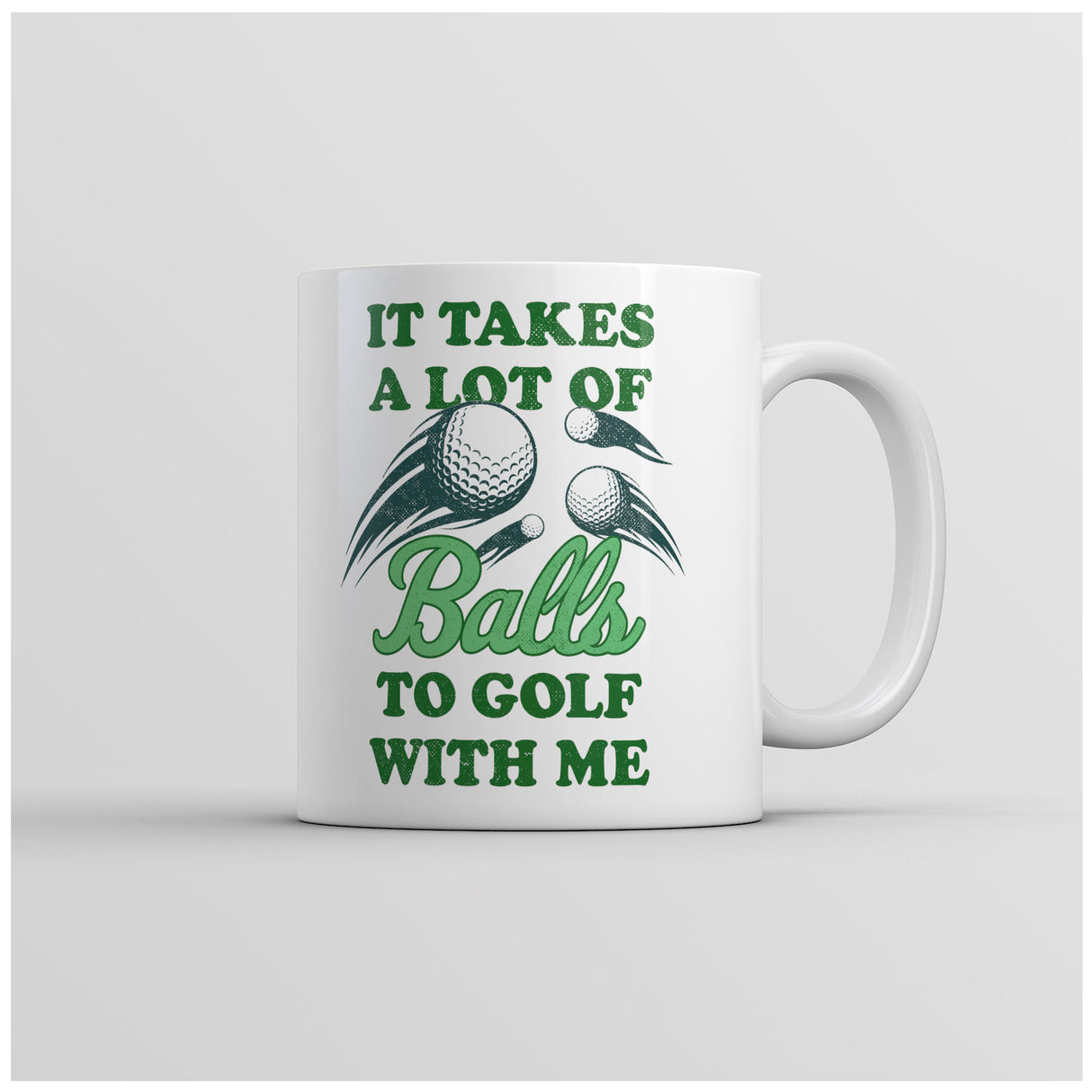 Funny Coffee Mug It Takes A Lot Of Balls To Golf With Me Mug Funny Golfing Coffee Cup-11oz