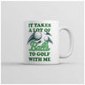 Funny Coffee Mug It Takes A Lot Of Balls To Golf With Me Mug Funny Golfing Coffee Cup-11oz