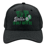Youll Need A Lot Of Balls to Golf With Me Hat Funny Sarcastic Graphic Novelty Cap
