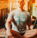 I Don't Have The Time Or The Crayons Men's Tshirt