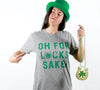 Womens Oh For Lucks Sake T Shirt Funny Shamrock Clover Cool Saint Patricks Day