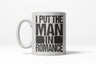 Put The Man In Romance Funny Boyfriend Relationship Ceramic Coffee Drinking Mug - 11oz