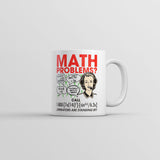 Math Problems Mug Funny Sarcastic Nerdy Graphic Coffee Cup-11oz