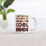 I May Be Old But I Got To See All The Cool Bands Mug Funny Music Coffee Cup-11oz